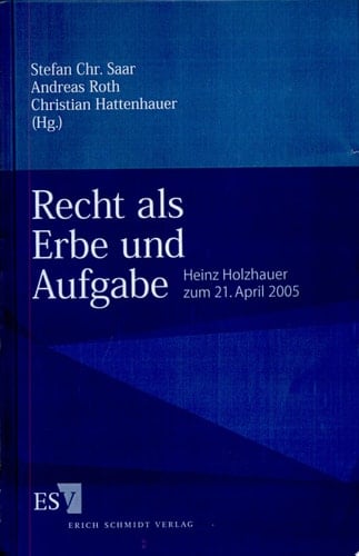 Recht als Erbe und Aufgabe Heinz Holzhauer zum 21. April 2005