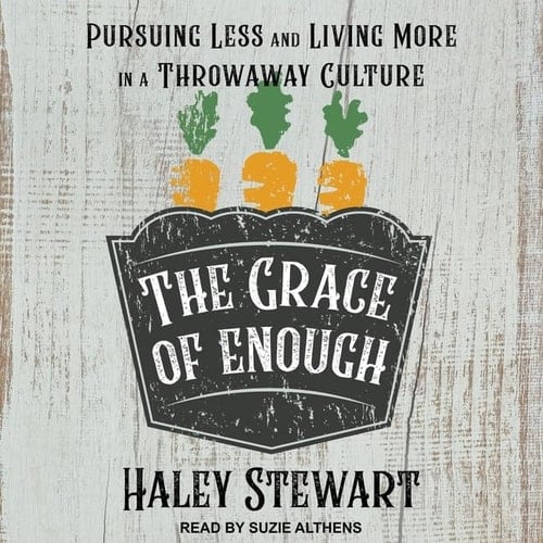 The Grace of Enough: Pursuing Less and Living More in a Throwaway Culture