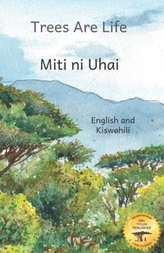 Trees Are Life: Restoring the Forests of Africa in Kiswahili and English