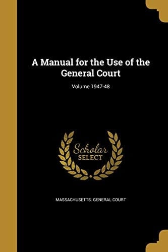 A Manual for the Use of the General Court; Volume 1947-48