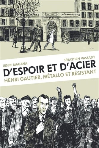 D'espoir et d'acier Henri Gautier, métallo et résistant