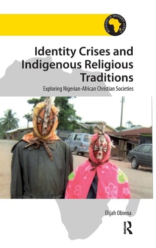 Identity Crises and Indigenous Religious Traditions Exploring Nigerian-African Christian Societies