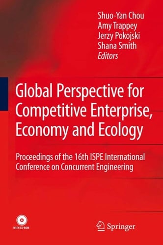 Global Perspective for Competitive Enterprise, Economy and Ecology: Proceedings of the 16th ISPE International Conference on Concurrent Engineering (Advanced Concurrent Engineering)