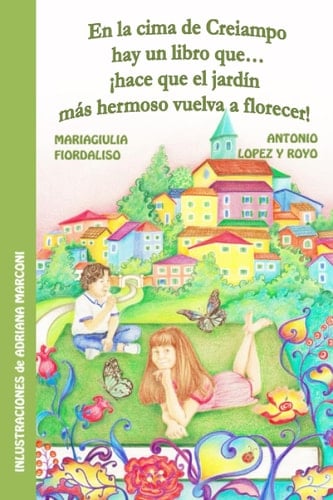 En la cima de Creiampo hay un libro que….¡hace que el jardín más hermoso vuelva a florecer! (Spanish Edition)