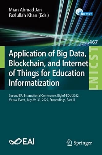 Application of Big Data, Blockchain, and Internet of Things for Education Informatization Second EAI International Conference, BigIoT-EDU 2022, Virtual Event, July 29–31, 2022, Proceedings, Part III