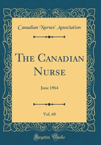 The Canadian Nurse, Vol. 60 June 1964 (Classic Reprint)