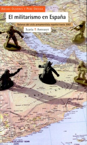 El militarismo en España balance del ciclo armamentista español hasta 2007