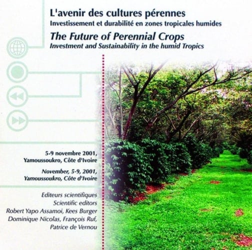 The Future of Perennial Crops Investment and Sustainability in the Humid Tropics : Yamoussoukro, Côte D'Ivoire, 5-9 November 2001