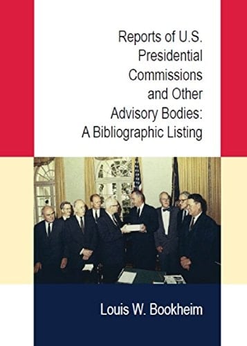Reports of U.S. Presidential Commissions and Other Advisory Bodies A Bibliographic Listing
