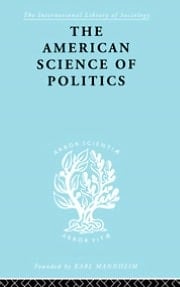 American Science of Politics: Its Origins and Conditions