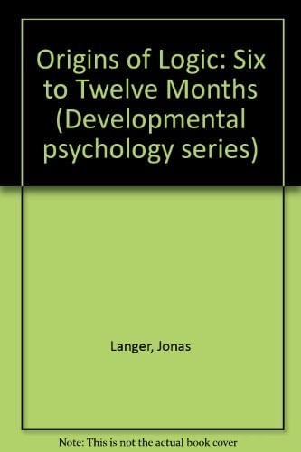 Origins of Logic. Six to Twelve Months (Developmental Psychology Series)