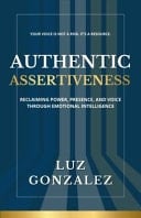 Authentic Assertiveness: Reclaiming Power, Presence, and Voice Through Emotional Intelligence