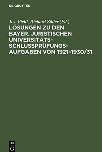 Lösungen Zu Den Bayer. Juristischen Universitäts-Schlußprüfungs-Aufgaben Von 1921-1930/31 Mit Ausnahme der öffentlichrechtlichen Aufgaben