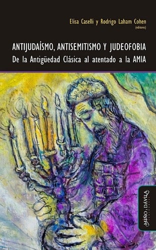 Antijudaísmo, antisemitismo y judeofobia De la Antigüedad Clásica al atentado a la AMIA
