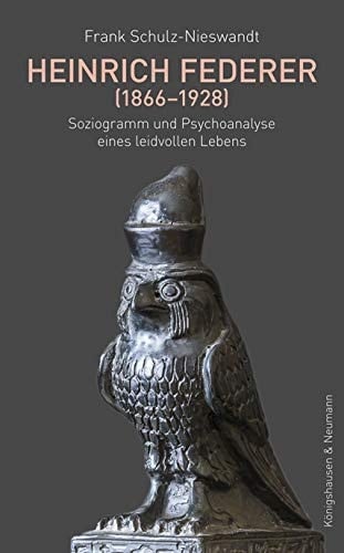 Heinrich Federer (1866-1928) Soziogramm und Psychoanalyse eines leidvollen Lebens