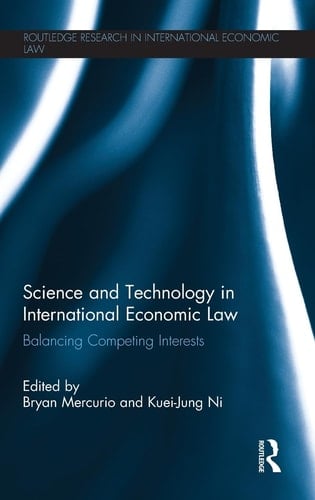 Science and Technology in International Economic Law Balancing Competing Interests