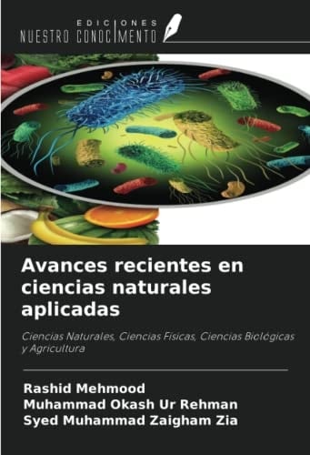 Avances recientes en ciencias naturales aplicadas: Ciencias Naturales, Ciencias Físicas, Ciencias Biológicas y Agricultura (Spanish Edition)