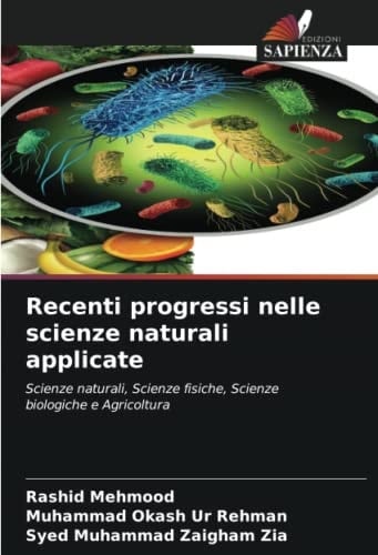 Recenti progressi nelle scienze naturali applicate: Scienze naturali, Scienze fisiche, Scienze biologiche e Agricoltura (Italian Edition)