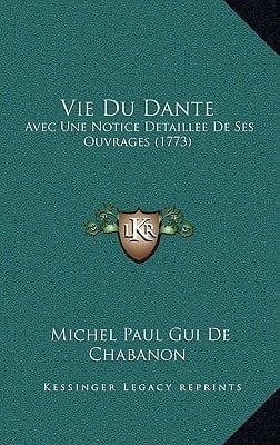 Vie Du Dante: Avec Une Notice Detaillee De Ses Ouvrages (1773) (French Edition)