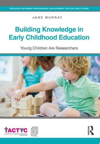Building Knowledge in Early Childhood Education Young Children Are Researchers