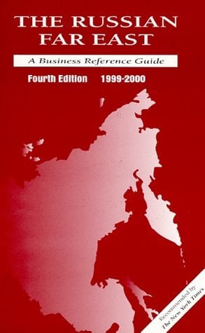 The Russian Far East A Business Reference Guide 1999-2000