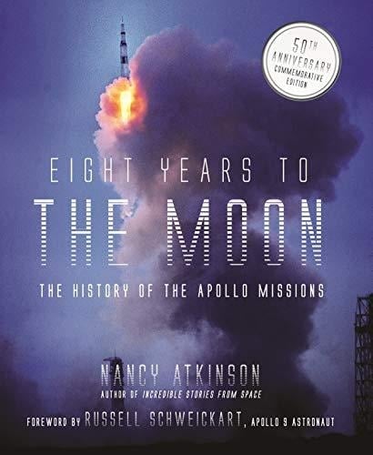 Eight Years to the Moon The History of the Apollo Missions