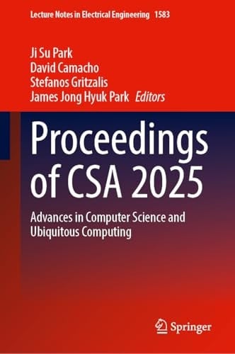 Proceedings of CSA 2025 - Advances in Computer Science and Ubiquitous Computing