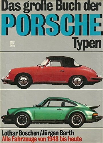 Das grosse Buch der Porsche-Typen alle Fahrzeuge von 1948 bis heute
