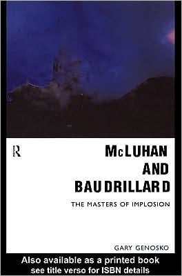 McLuhan and Baudrillard: Masters of Implosion