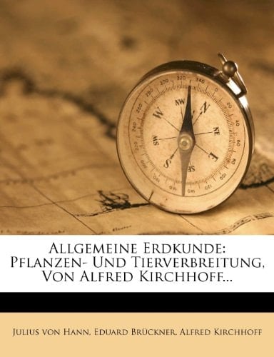 Allgemeine Erdkunde: Pflanzen- Und Tierverbreitung, Von Alfred Kirchhoff... (German Edition)