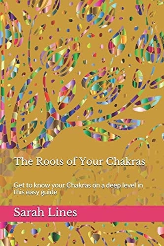 The Roots of Your Chakras Get to Know Your Chakras on a Deep Level in This Easy Guide
