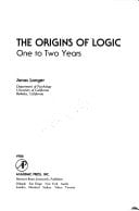 The Origins of Logic. One to Two Years