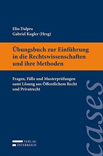 Übungsbuch zur Einführung in die Rechtswissenschaft und ihre Methoden Fragen, Fälle und Musterprüfungen samt Lösung aus öffentlichem Recht und Privatrecht : Casebook