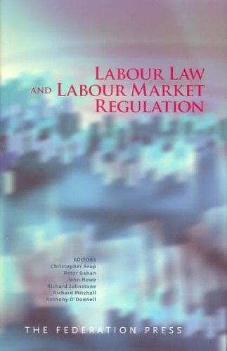 Labour Law and Labour Market Regulation Essays on the Construction, Constitution and Regulation of Labour Markets and Work Relationships