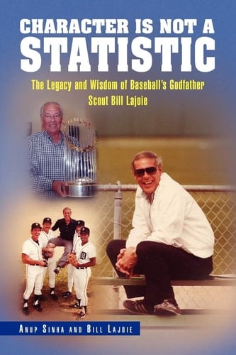 Character Is Not a Statistic The Legacy and Wisdom of Baseball's Godfather Scout Bill Lajoie