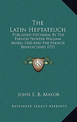 The Latin Heptateuch: Published Piecemeal By The French Printer William Morel 1560 And The French Benedictines 1733
