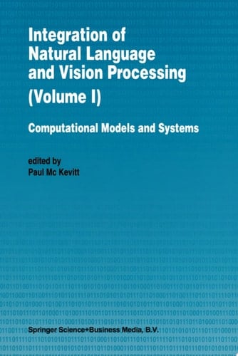 Integration of Natural Language and Vision Processing Computational Models and Systems