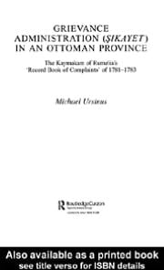 Grievance Administration (sikayet) In An Ottoman Province: The Kaymakam Of Rumelia's 'record Book Of Complaints' Of 1781-1783
