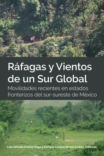 Ráfagas y vientos de un sur global movilidades recientes en estados fronterizos del sur-sureste de México