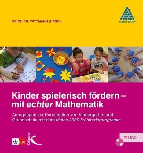 Kinder spielerisch fördern – mit echter Mathematik Anregungen zur Zusammenarbeit von Kindergarten und Grundschule mit dem Mathe 2000-Frühförderprogramm