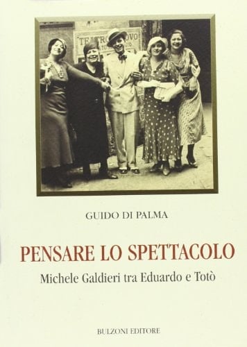 Pensare lo spettacolo Michele Galdieri tra Eduardo e Totò