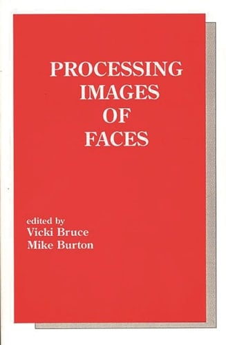 Processing Images of Faces (Tutorial Monographs in Cognitive Science)