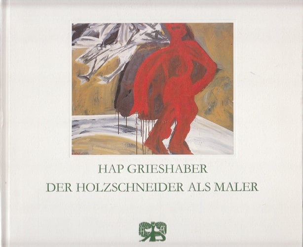 Grieshaber der Holzschneider als Maler : Gouachen, Malbriefe, Aquarelle, Holzschnitte, Zeichnungen