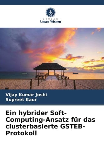 Ein hybrider Soft-Computing-Ansatz für das clusterbasierte GSTEB-Protokoll (German Edition)