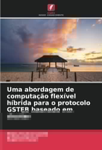 Uma abordagem de computação flexível híbrida para o protocolo GSTEB baseado em cluster (Portuguese Edition)