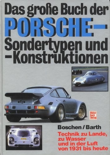 Das große Buch der Porsche-Sondertypen und -Konstruktionen von 1931 bis heute : Technik zu Lande, zu Wasser und in der Luft