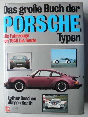 Das grosse Buch der Porsche-Typen alle Fahrzeuge von 1948 bis heute