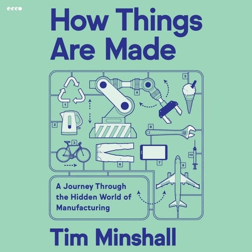 How Things Are Made: A Journey Through the Hidden World of Manufacturing, from Toilet Paper to Airplanes and Everything in Between