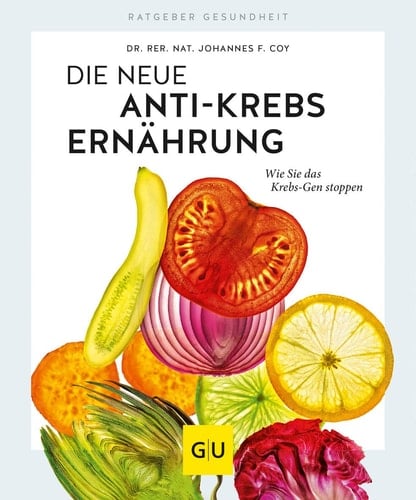 Die neue Anti-Krebs-Ernährung Wie Sie das Krebs-Gen stoppen