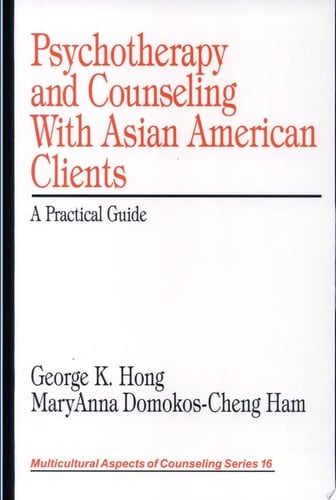 Psychotherapy and Counseling With Asian American Clients A Practical Guide